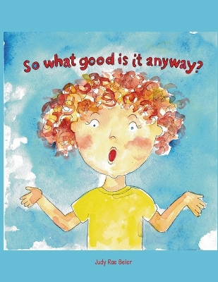 So What Good Is It Anyway?