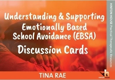 Understanding & Supporting Emotionally Based School Avoidance (EBSA) Discussion Cards: 60 user-friendly cards with practical ideas and strategies to promote and develop children's attendance