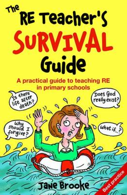The RE Teacher's Survival Guide: A Practical Guide to Teaching RE in Primary Schools