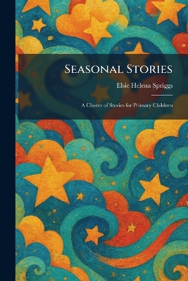 Seasonal Stories: A Cluster of Stories for Primary Children