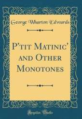 P'tit Matinic' and Other Monotones (Classic Reprint)