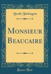 Monsieur Beaucaire (Classic Reprint)