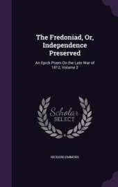 The Fredoniad, Or, Independence Preserved: An Epick Poem on the Late War of 1812, Volume 2