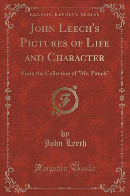 John Leech's Pictures of Life and Character: From the Collection of Mr. Punch (Classic Reprint)