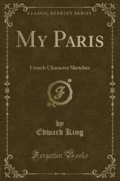 My Paris: French Character Sketches (Classic Reprint)
