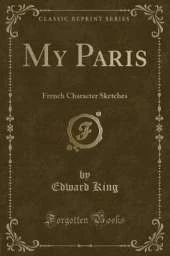 My Paris: French Character Sketches (Classic Reprint)