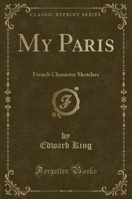 My Paris: French Character Sketches (Classic Reprint)