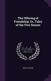 The Offering of Friendship; Or, Tales of the Five Senses