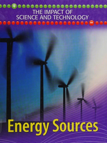 The Impact of Science and Technology: Energy Sources