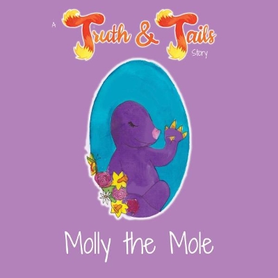 Molly the Mole: A Truth & Tails Story