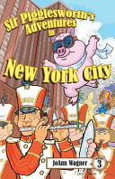 Sir Pigglesworth's Adventures in New York City: The Hysterical Flying Pig Finds Trouble at the Macy's Thanksgiving Day Parade