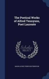 The Poetical Works of Alfred Tennyson, Poet Laureate