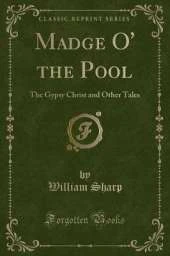 Madge O' the Pool: The Gypsy Christ and Other Tales (Classic Reprint)