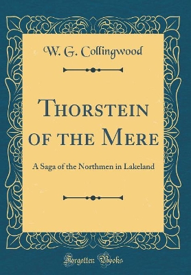 Thorstein of the Mere: A Saga of the Northmen in Lakeland (Classic Reprint)