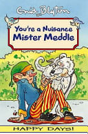 Your'e a Nuisance Mister Meddle