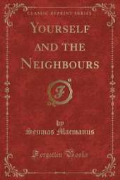 Yourself and the Neighbours (Classic Reprint)