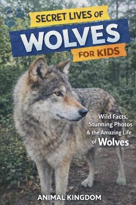 Secret Lives of Wolves for Kids