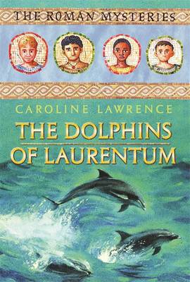 The Roman Mysteries: The Dolphins of Laurentum: Book 5
