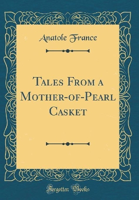 Tales From a Mother-of-Pearl Casket (Classic Reprint)
