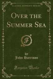 Over the Summer Sea (Classic Reprint)