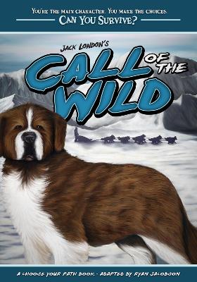 Jack London's Call of the Wild: A Choose Your Path Book