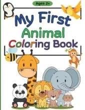 My First Animal Coloring Book: Simple & Cute Animal Coloring Pages for Toddlers Ages 2+
