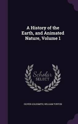 A History of the Earth, and Animated Nature, Volume 1