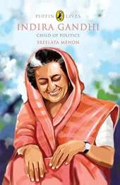Puffin Lives: Indira Gandhi: Child Of Politics