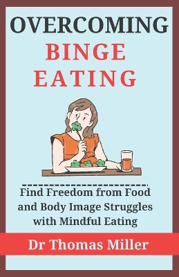 Overcoming Binge Eating: Find Freedom from Food and Body Image Struggles with Mindful Eating