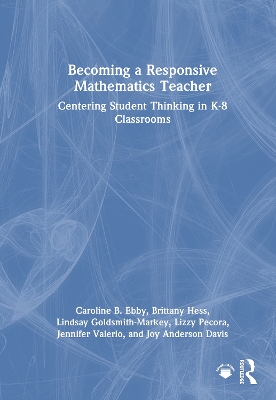 Becoming a Responsive Mathematics Teacher: Centering Student Thinking in K-8 Classrooms