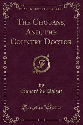 The Chouans, And, the Country Doctor (Classic Reprint)
