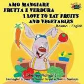 Amo Mangiare Frutta E Verdura I Love to Eat Fruits and Vegetables: Italian English Bilingual Edition