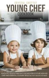 Young Chef Cookbook: Fantastic Healthy and Tasty Recipes for a Future New Kid Chef and Essential Culinary Skills (Activity Book for Kids)