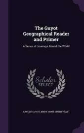 The Guyot Geographical Reader and Primer: A Series of Journeys Round the World