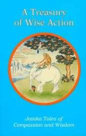 Treasury of Wise Action: Jataka Tales of Compassion and Wisdom