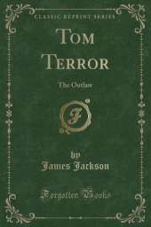 Tom Terror: The Outlaw (Classic Reprint)