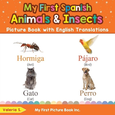 My First Spanish Animals & Insects Picture Book with English Translations: Bilingual Early Learning & Easy Teaching Spanish Books for Kids