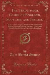 The Traditional Games of England, Scotland and Ireland, Vol. 2: With Tunes, Singing Rhymes and Methods of Playing According to the Variants Extant and Recorded in Different Parts of the Kingdom (Classic Reprint)