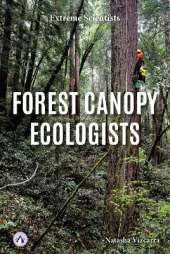 Extreme Scientists: Forest Canopy Ecologists