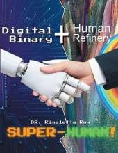 Digital Binary + Human Refinery: A Super-Human!