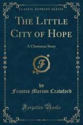 The Little City of Hope: A Christmas Story (Classic Reprint)