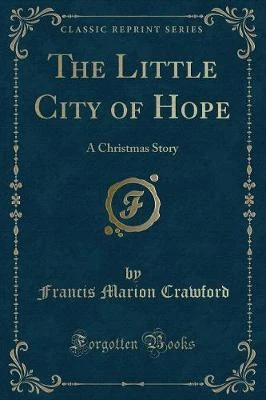 The Little City of Hope: A Christmas Story (Classic Reprint)
