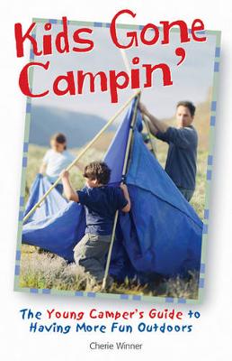 Kids Gone Campin': The Young Camper's Guide to Having More Fun Outdoors