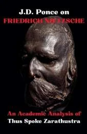 J.D. Ponce on Friedrich Nietzsche: An Academic Analysis of Thus Spoke Zarathustra