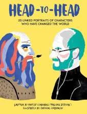 Head to Head: 18 Linked Portraits of People Who Changed the World (Side-by-Side Stories of Historical and Modern-Day Figures Including Steve Jobs, da Vinci, Mother Teresa, Gandhi, Rosa Parks, & More)