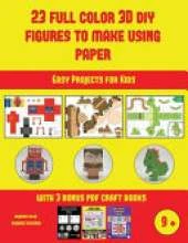 Easy Projects for Kids (23 Full Color 3D Figures to Make Using Paper): A great DIY paper craft gift for kids that offers hours of fun