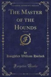 The Master of the Hounds, Vol. 2 of 3 (Classic Reprint)