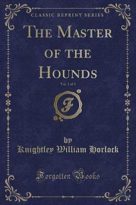 The Master of the Hounds, Vol. 2 of 3 (Classic Reprint)