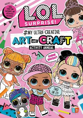 L.O.L.Surprise! #My Ultra-Creative Art and Craft Activity Annual