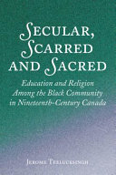 Secular, Scarred and Sacred: Education and Religion Among the Black Community in Nineteenth-Century Canada